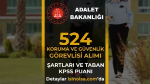 Adalet Bakanlığı 524 Koruma ve Güvenlik Görevlisi Alımı: Şartlar ve Taban KPSS Puanı