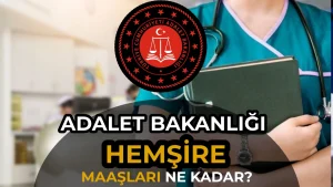 Adalet Bakanlığı Hemşire Maaşları 2026: Cezaevi ve Adliye Hemşiresi Güncel Tablo