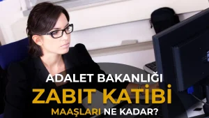 Adalet Bakanlığı Zabıt Katibi Maaşları 2026: Kadrolu ve Sözleşmeli Güncel Rakamlar