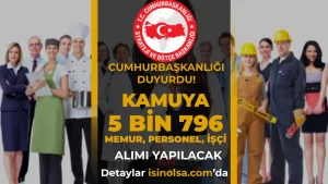 Cumhurbaşkanlığı Duyurdu: Kamuya 5 Bin 796 Memur, İşçi ve Personel Alınacak