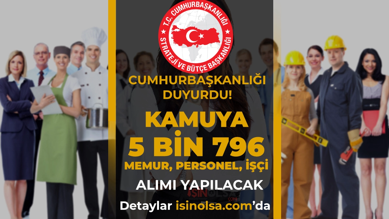 Cumhurbaşkanlığı Duyurdu: Kamuya 5 Bin 796 Memur, İşçi ve Personel Alınacak