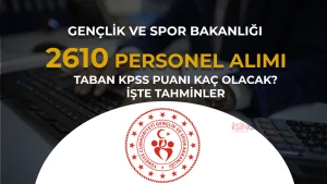 GSB 2610 Personel Alımı Yerleştirme Taban Puanları Kaç Olur? İşte Puan Listesi