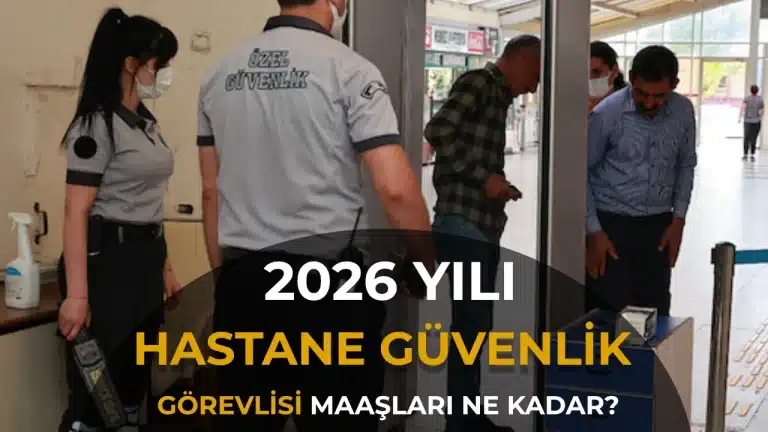 Hastane Güvenlik Görevlisi Maaşı 2026: Sağlık Bakanlığı ve Özel Sektör Karşılaştırması