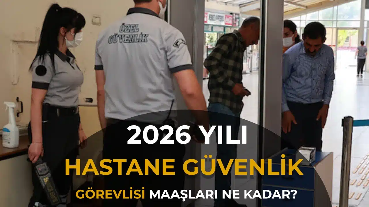 Hastane Güvenlik Görevlisi Maaşı 2026: Sağlık Bakanlığı ve Özel Sektör Karşılaştırması