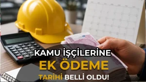 Kamu İşçilerine İlave Tediye 22 Mayıs'ta Ödeniyor