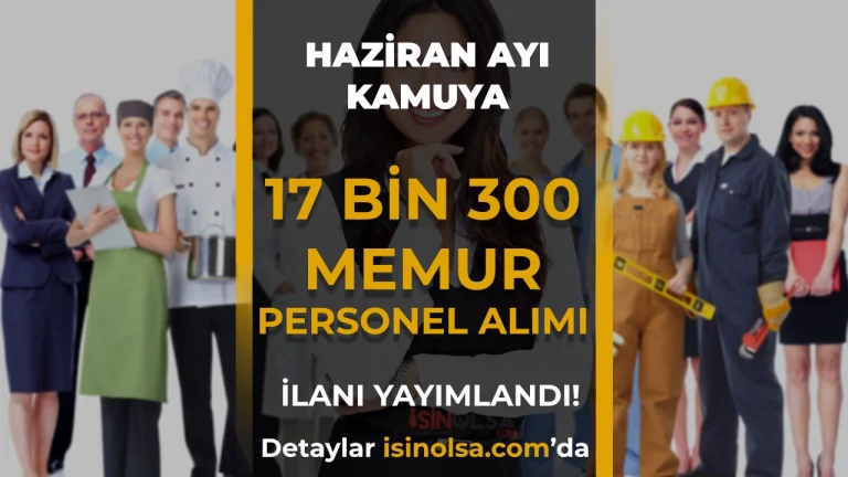 Kamuya 17 Bin 300 Memur Personel Alımı: 2026 Haziran Ayı
