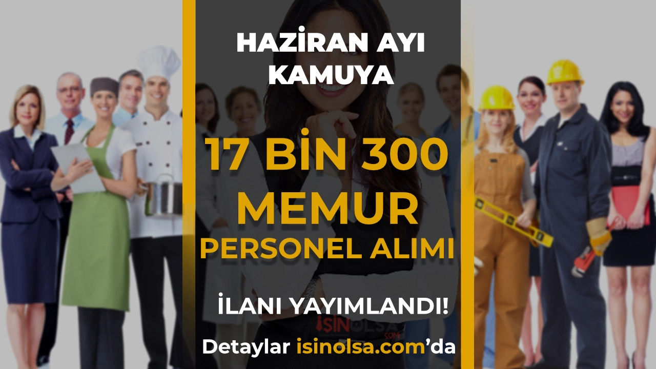 Kamuya 17 Bin 300 Memur Personel Alımı: 2026 Haziran Ayı