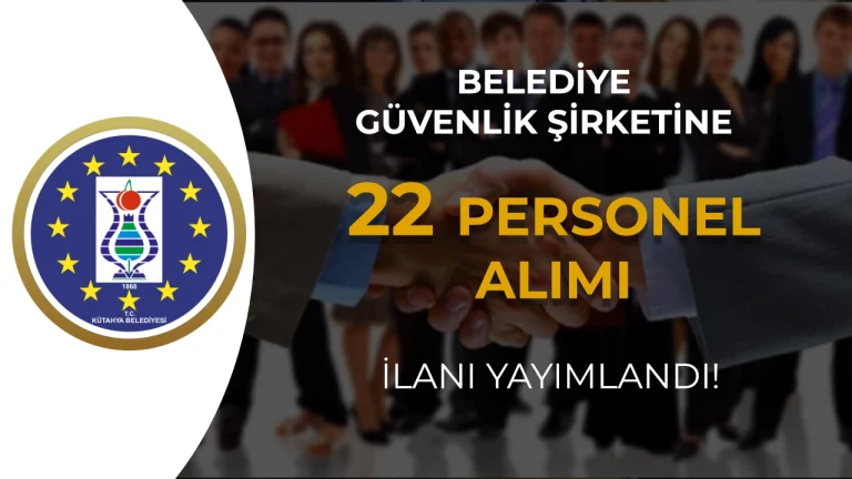 Kütahya Belediyesi Güvenlik Şirketine 22 Personel Alacak!