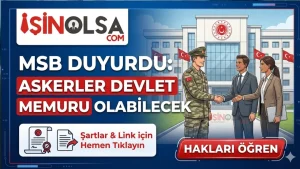 MSB Duyurdu: Askerler Devlet Memuru Olabilecek