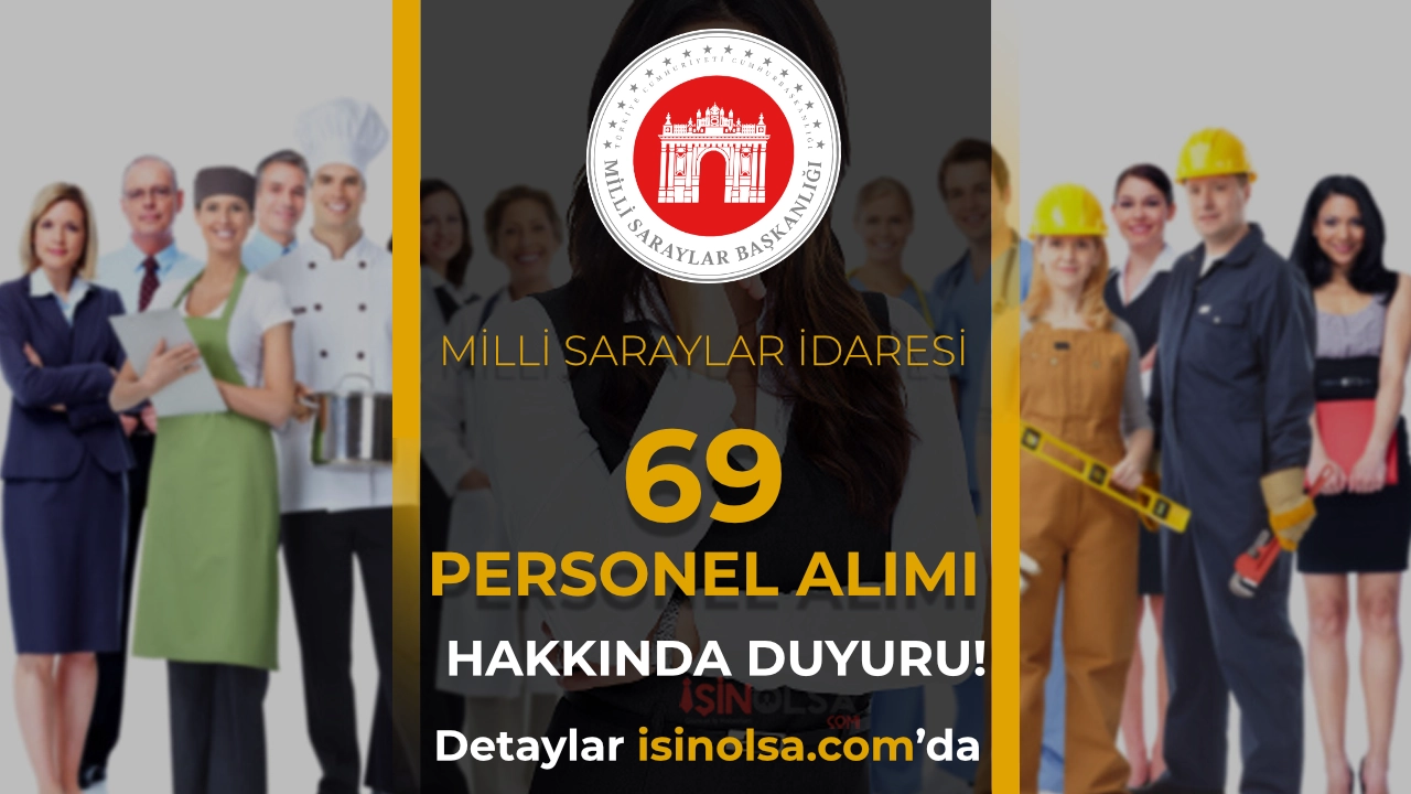 Milli Saraylar İdaresi 69 Personel Alımı Hakkında Duyuru Yayımladı!