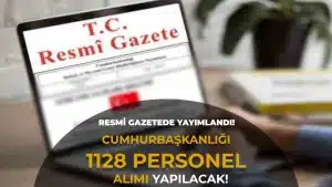 Resmi Gazetede Yayımlandı! Cumhurbaşkanlığı 1128 Personel Alacak