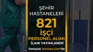 Şehir Hastanelerine KPSS siz 821 İşçi Personel Alımı Yapacak!