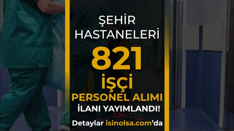 Şehir Hastanelerine KPSS siz 821 İşçi Personel Alımı Yapacak!