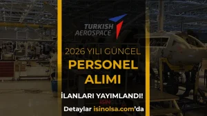 TAİ – TUSAŞ Personel Alımı Başvuru Şartları 2026: Kimler Başvurabilir?