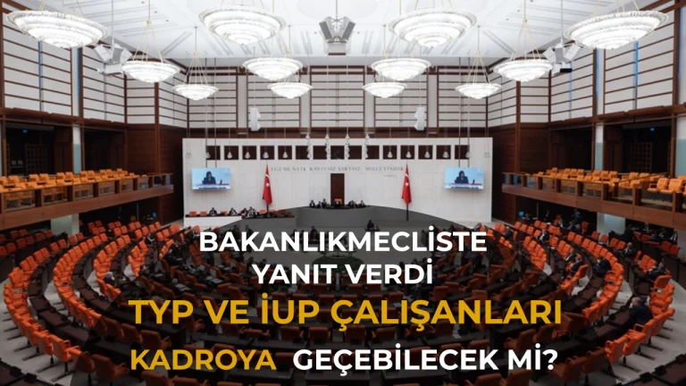 TYP ve İUP Çalışanları Kadroya Geçecek mi? Bakanlık Meclis'e Net Yanıt Verdi