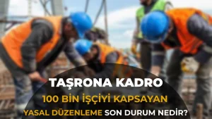 Taşerona Kadro Ne Zaman Çıkacak? 100 Bin İşçiyi Kapsayan Düzenlemede 2026 Son Durum