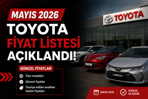 Toyota Mayıs 2026 Fiyat Listesi Açıklandı: 650 Bin TL’ye Kadar İndirim Başladı