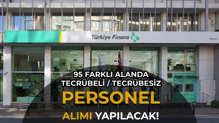 Türkiye Finans Katılım Bankası 95 Pozisyonda Personel Alım Yapıyor! Tecrübeli Tecrübesiz