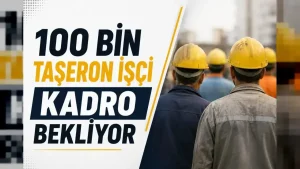 100 Bin Taşeron İşçi Kadro Bekliyor: Temmuz Gündemine Girecek Mi?