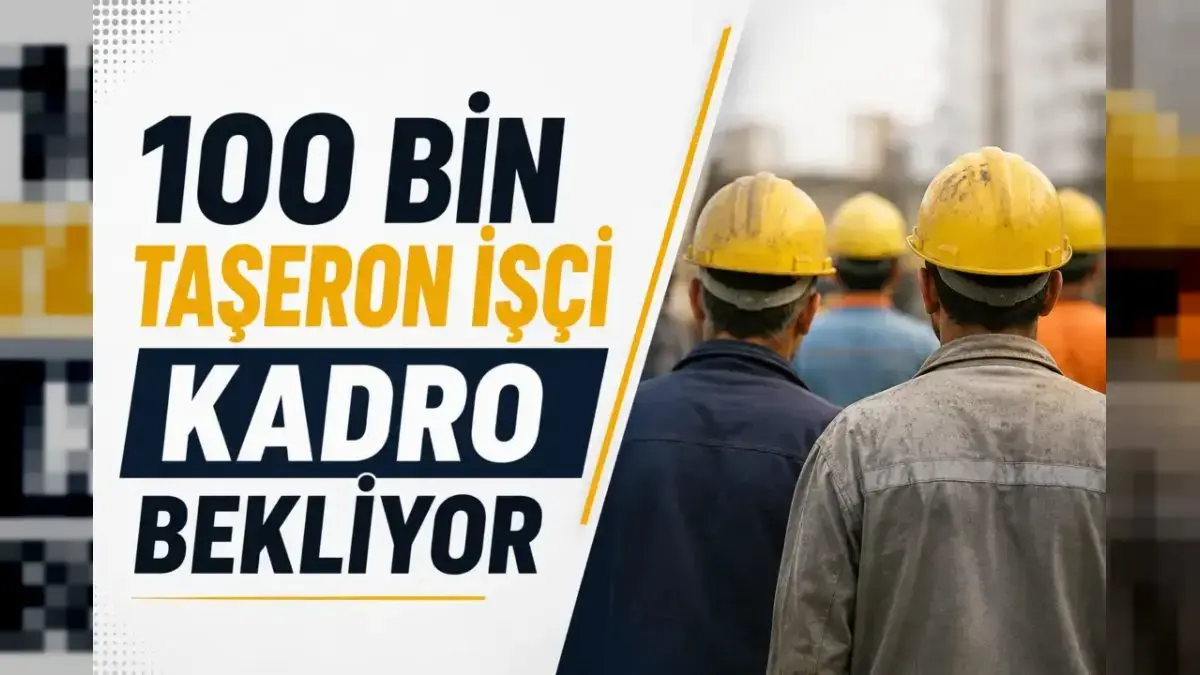 100 Bin Taşeron İşçi Kadro Bekliyor: Temmuz Gündemine Girecek Mi?