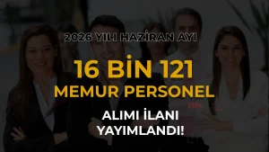 2026 Haziran Ayı Kamuya 16 Bin 121 Memur Personel Alımı