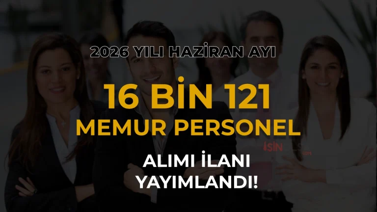 2026 Haziran Ayı Kamuya 16 Bin 121 Memur Personel Alımı