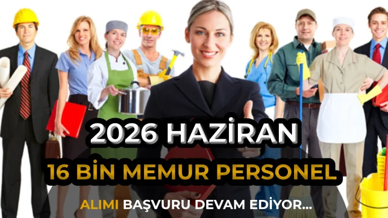 2026 Haziran Ayi Kamuya 16 Bin Memur Personel Alimi Devam Ediyor