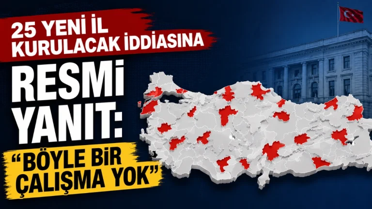 25 Yeni İl Kurulacak İddiasına Resmi Yanıt: "Böyle Bir Çalışma Yok"