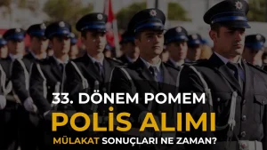 33. Dönem POMEM Mülakatları Deva Ediyor! Polis Alımı Sonuçları ne Zaman?
