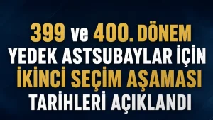 399 ve 400. Dönem Yedek Astsubaylar İçin İkinci Seçim Aşaması Tarihleri Açıklandı