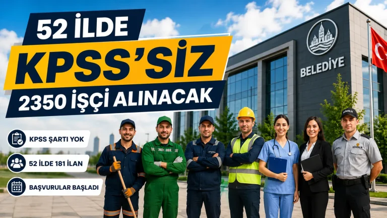 52 İlde KPSS Şartsız 2.350 İşçi Alımı Yapılacak! Belediyeler Personel Alımı Başvuruları Başladı