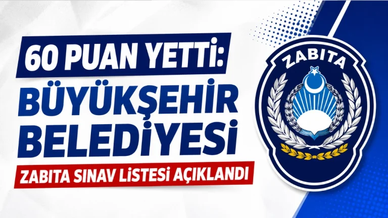60 Puan Yetti: Büyükşehir Belediyesi Zabıta Sınav Listesi Açıklandı