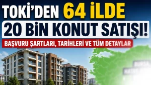 TOKİ 64 İlde 20 Bin Konut Satacak! Başvuru Şartları, Tarihleri ve Tüm Detaylar