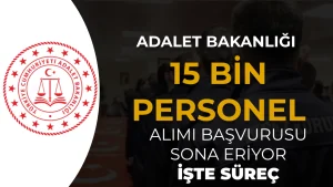 Adalet Bakanlığı 15 Bin Personel Alımı: Başvuru Sonrası Süreç Soru-Cevap