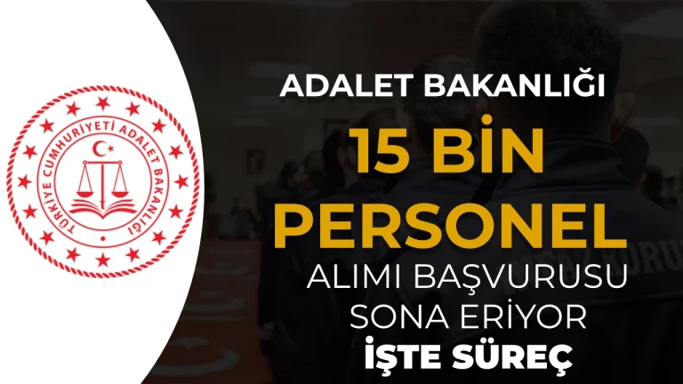 Adalet Bakanlığı 15 Bin Personel Alımı: Başvuru Sonrası Süreç Soru-Cevap