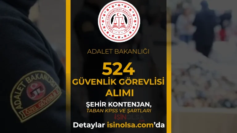 Adalet Bakanlığı 524 Güvenlik Görevlisi Alımı 2026: Şartlar, Şehirler ve Başvuru