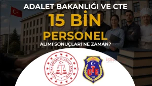 Adalet Bakanlığı ve CTE 15 Bin Personel Alımı Sonuçları Ne Zaman Açıklanacak?