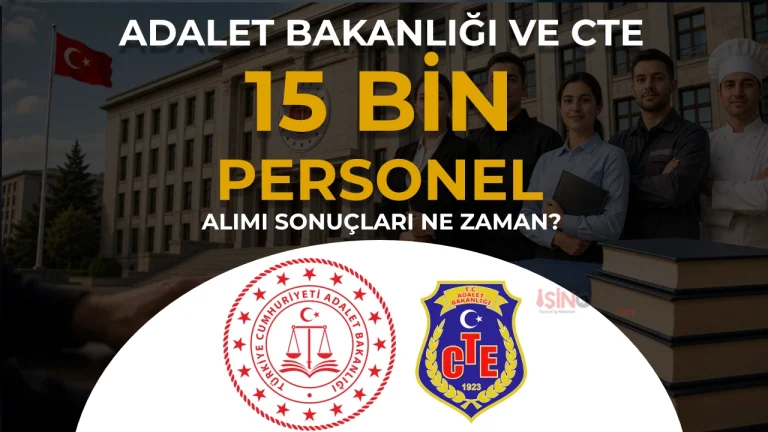 Adalet Bakanligi ve CTE 15 Bin Personel Alimi Sonuclari Ne Zaman Aciklanacak