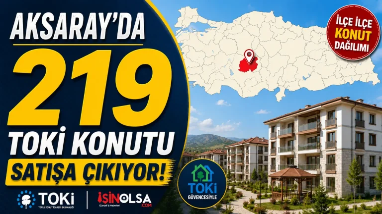 Aksarayda 219 TOKI Konutu Satisa Cikiyor Iste Ilce Ilce Konut Dagilimi
