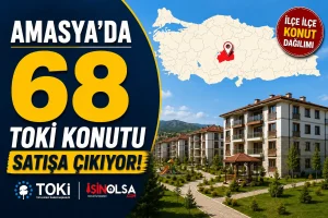 Amasya’da 68 TOKİ Konutu Satışa Çıkıyor! İşte İlçe İlçe Konut Dağılımı