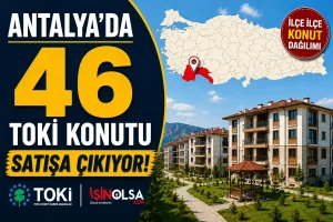 Antalya’da 46 TOKİ Konutu Satışa Çıkıyor! İşte İlçe İlçe Konut Dağılımı