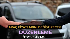 Araç Fiyatlarını Değiştirecek Düzenleme! ÖTV’siz Araç Teklifinde Son Durum