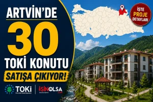 Artvin’de 30 TOKİ Konutu Satışa Çıkıyor! İşte Proje Detayları