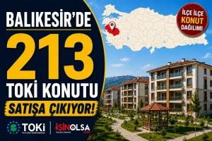 Balıkesir’de 213 TOKİ Konutu Satışa Çıkıyor! İşte İlçe İlçe Konut Dağılımı