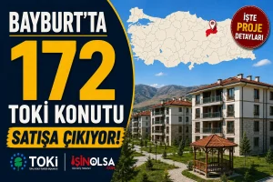 Bayburt’ta 172 TOKİ Konutu Satışa Çıkıyor! İşte Proje Detayları