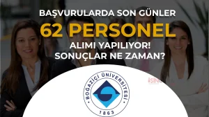 Boğaziçi Üniversitesi 62 Personel Alımında Son Günler: Sonuç Ne Zaman?