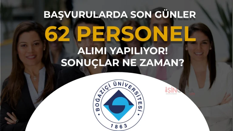 Boğaziçi Üniversitesi 62 Personel Alımında Son Günler: Sonuç Ne Zaman?