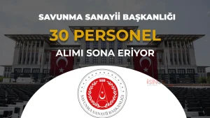 Cumhurbaşkanlığı Savunma Sanayii Başkanlığı 30 Sözleşmeli Personel Alımı Sona Eriyor!