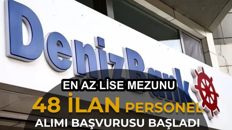 Denizbank Personel Alımı 2026: En Az Lise Mezunu 48 İlan