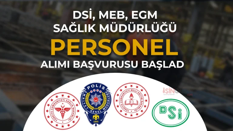 DSİ, MEB, EGM ve Sağlık Müdürlüğü 33 İşçi Alımı Yapacak: KPSS Şartı Yok